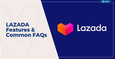 Lazada Features and Common FAQs .